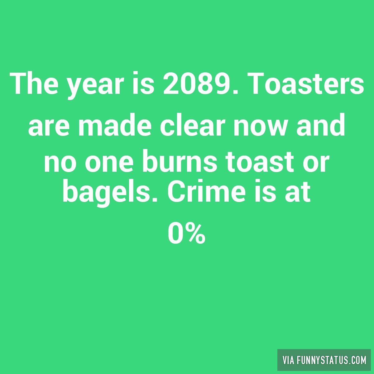 the-year-is-2089-toasters-are-made-clear-now-and-4690.jpg